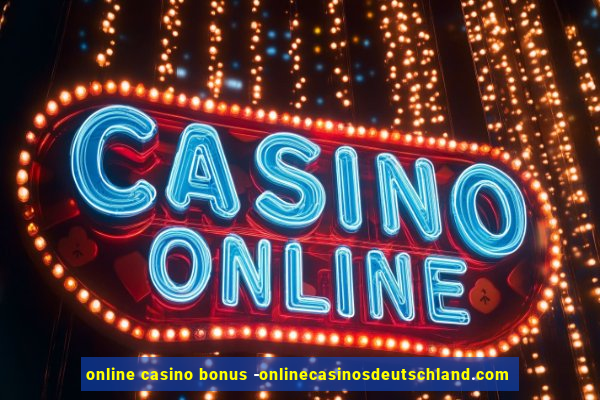 online casino bonus -onlinecasinosdeutschland.com