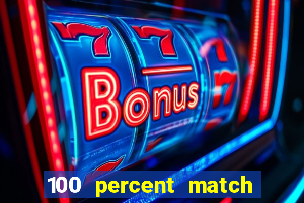 100 percent match casino bonuses