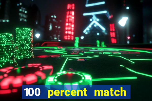 100 percent match casino bonuses