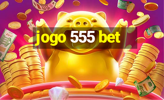 jogo 555 bet