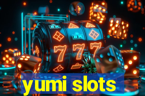 yumi slots