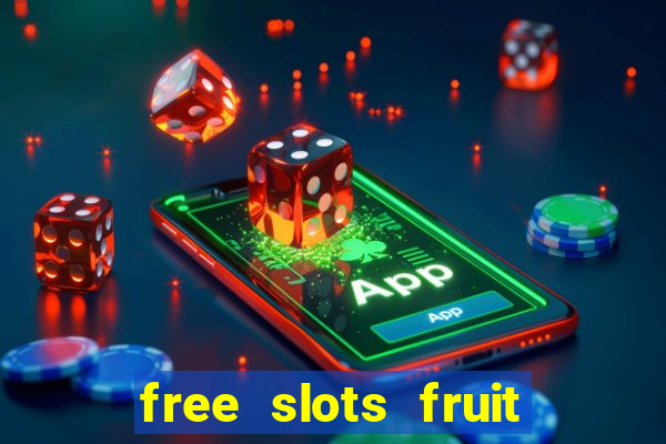 free slots fruit machines play