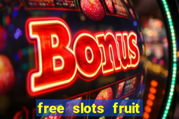 free slots fruit machines play