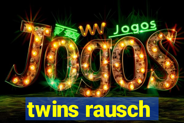 twins rausch