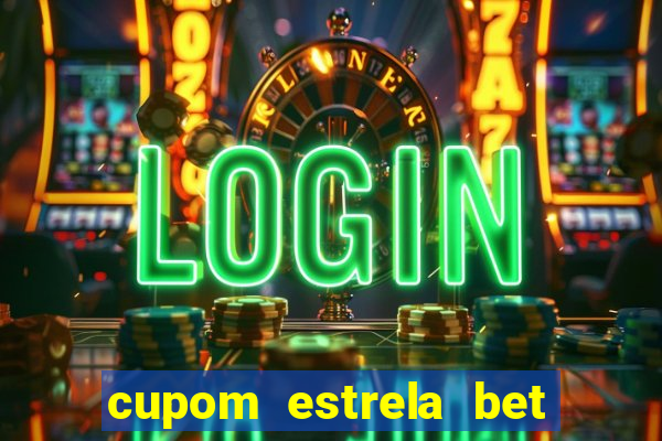 cupom estrela bet primeiro depósito