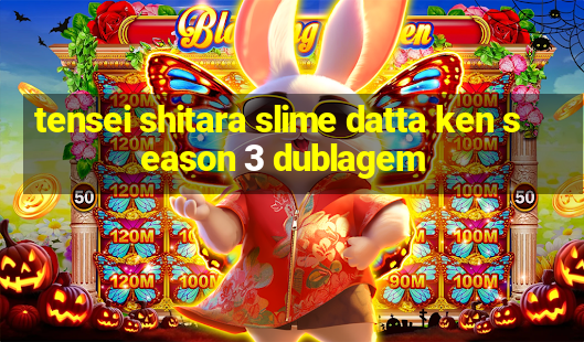 tensei shitara slime datta ken season 3 dublagem