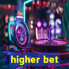 higher bet