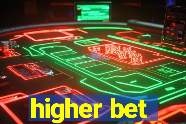 higher bet