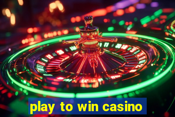 play to win casino