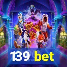 139 bet