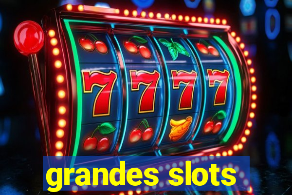 grandes slots