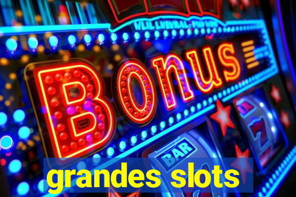 grandes slots