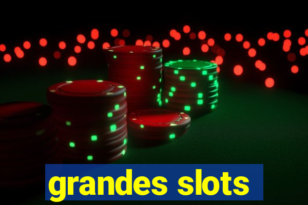 grandes slots