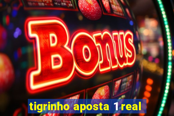 tigrinho aposta 1 real