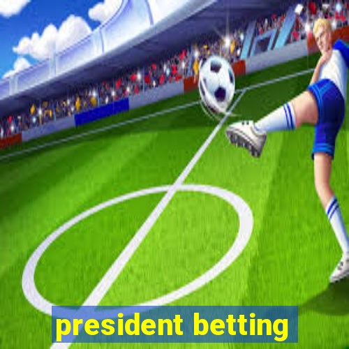 president betting