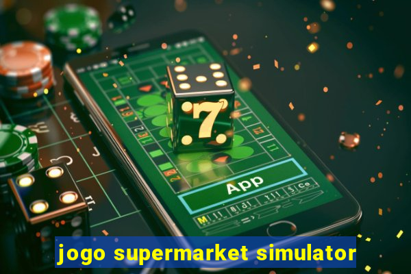 jogo supermarket simulator