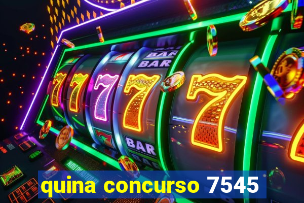 quina concurso 7545