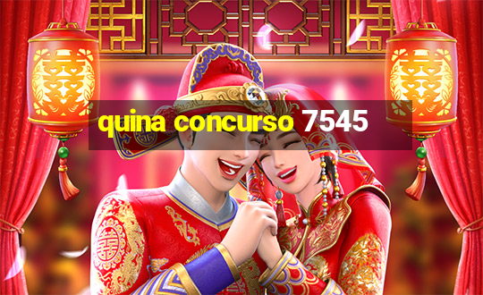 quina concurso 7545