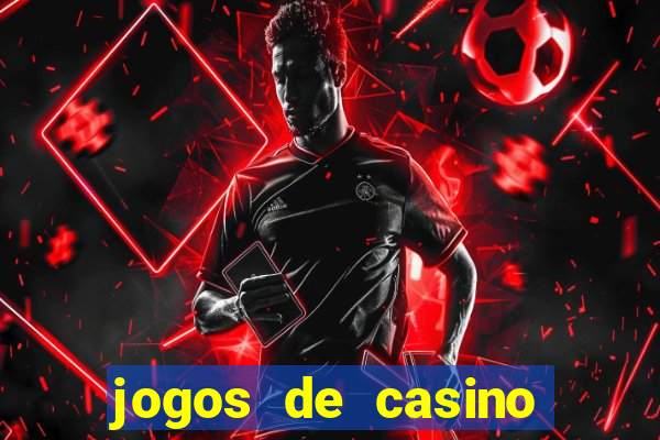 jogos de casino que da dinheiro