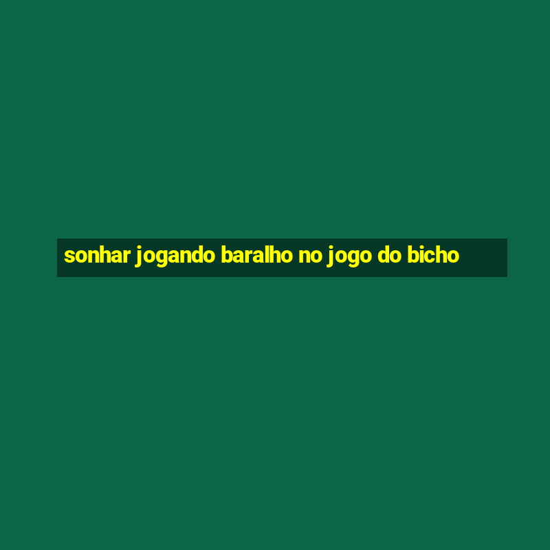 sonhar jogando baralho no jogo do bicho