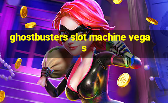 ghostbusters slot machine vegas