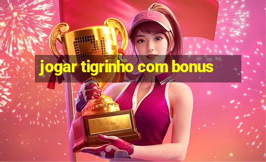 jogar tigrinho com bonus