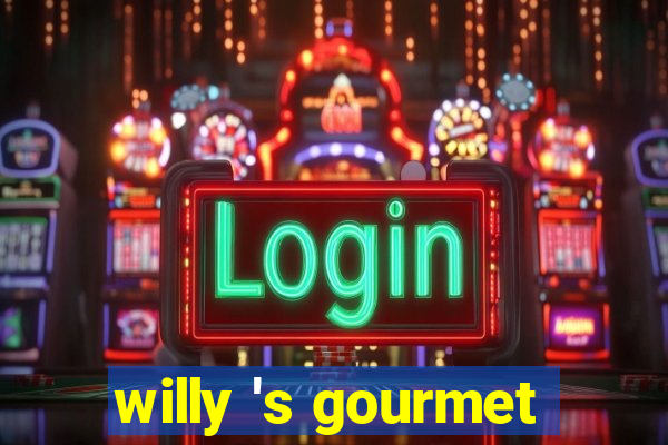 willy 's gourmet