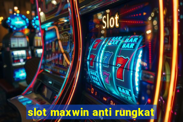 slot maxwin anti rungkat