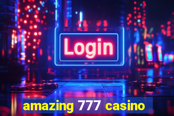 amazing 777 casino