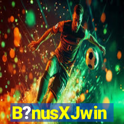 B?nusXJwin