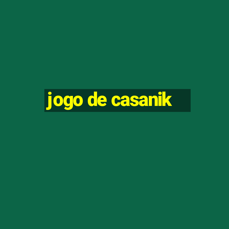 jogo de casanik