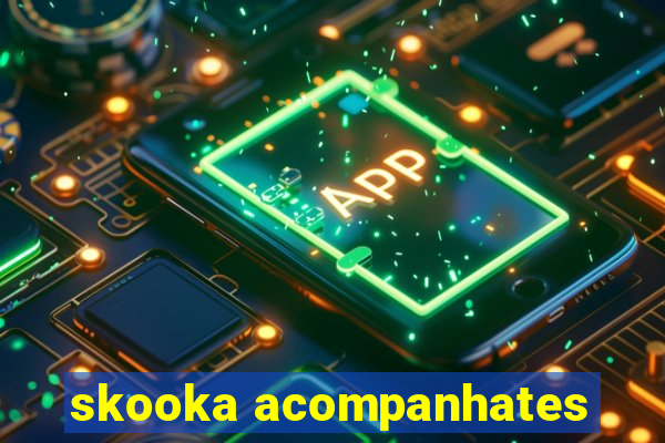 skooka acompanhates