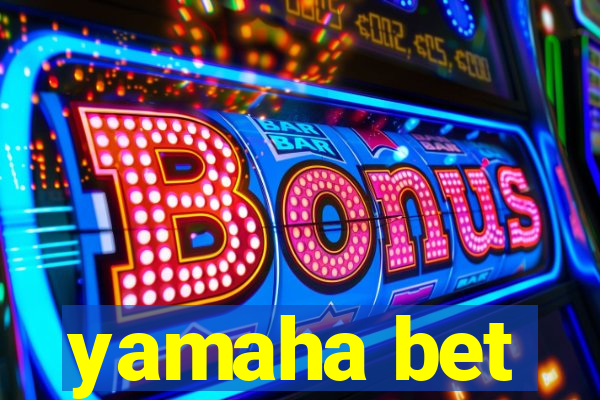 yamaha bet