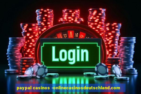 paypal casinos -onlinecasinosdeutschland.com