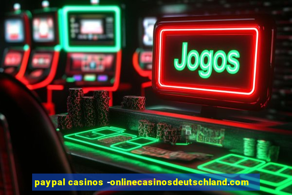 paypal casinos -onlinecasinosdeutschland.com