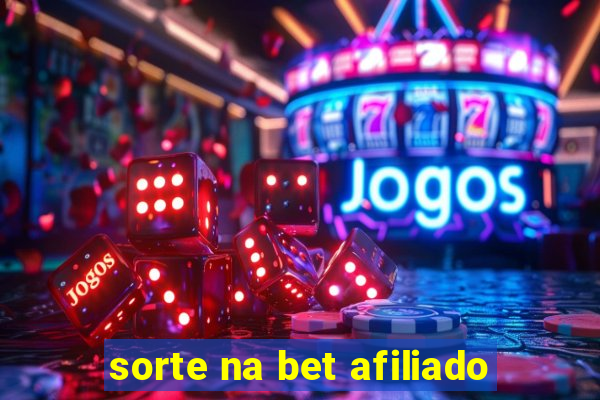 sorte na bet afiliado