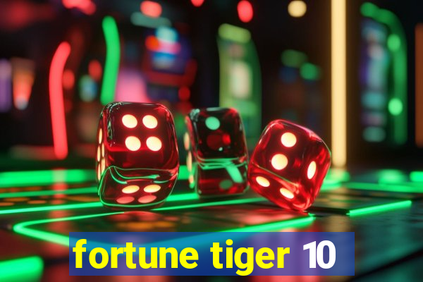 fortune tiger 10