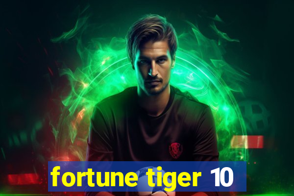 fortune tiger 10