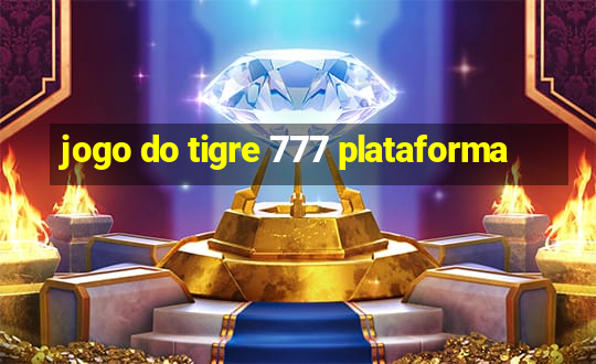 jogo do tigre 777 plataforma