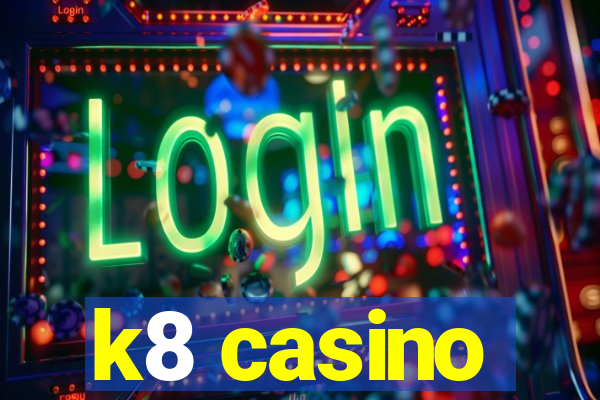 k8 casino