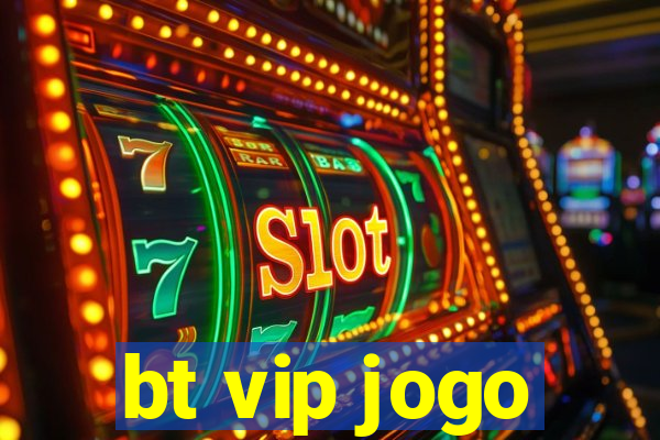 bt vip jogo