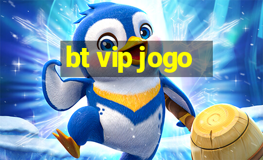 bt vip jogo