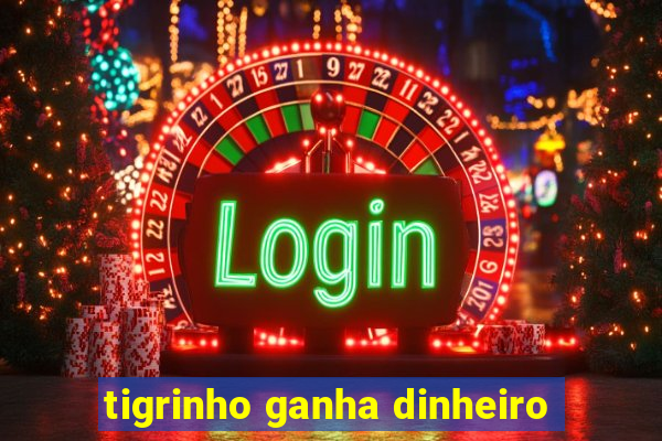 tigrinho ganha dinheiro