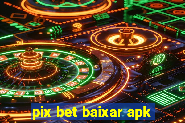 pix bet baixar apk