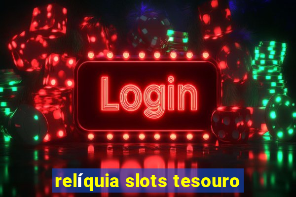 relíquia slots tesouro