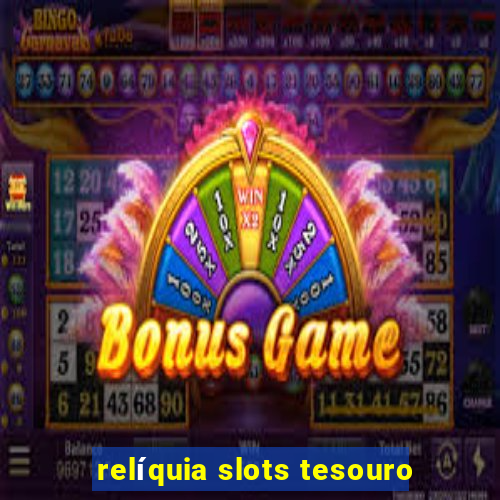 relíquia slots tesouro