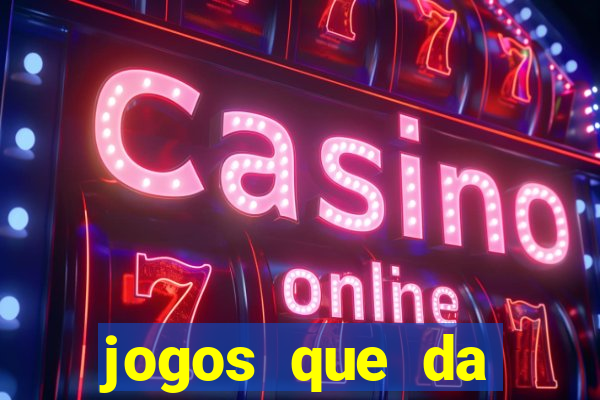 jogos que da dinheiro sem depositar