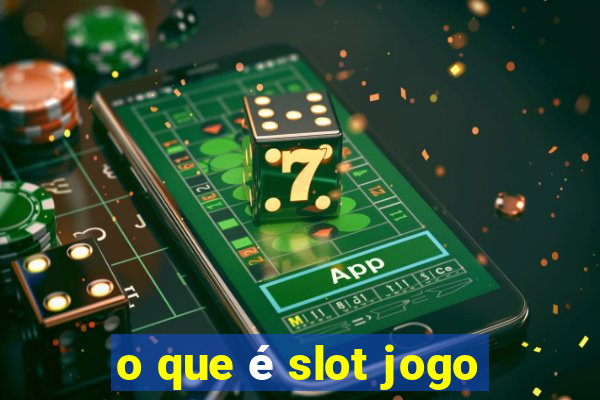 o que é slot jogo