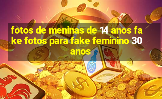 fotos de meninas de 14 anos fake fotos para fake feminino 30 anos