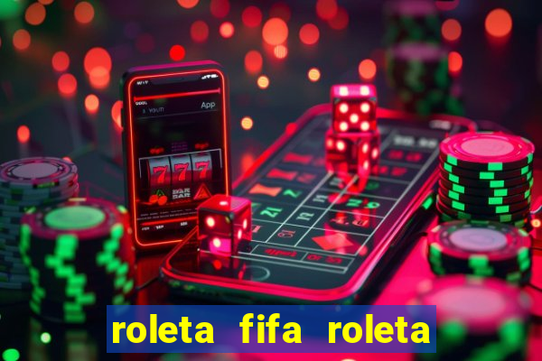 roleta fifa roleta times fifa 22